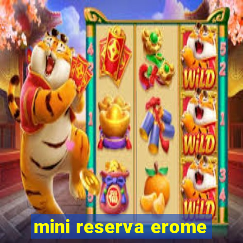 mini reserva erome